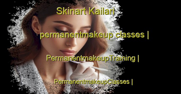 Skinart Kailari permanentmakeup classes | PermanentmakeupTraining | PermanentmakeupClasses | SkinartTraining-Pakistan